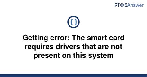 smart card reader error|smart card error requires drivers.